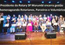 Presidente do Rotary SP Morumbi encerra gestão homenageando parceiros